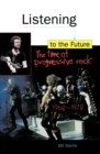Listening to the Future : The Time of Progressive Rock, 1968-1978 - eBook