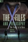 The X-Files and Philosophy : The Truth Is in Here - Book