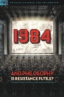 1984 and Philosophy : Is Resistance Futile? - Book