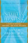 Dr. Judith Orloff's Guide to Intuitive Healing : 5 Steps to Physical, Emotional, and Sexual Wellness - Book