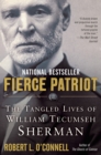 Fierce Patriot : The Tangled Lives of William Tecumseh Sherman - Book