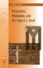 Protestants, Revolution, and the Cuba-U.S. Bond - Book