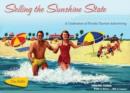 Selling the Sunshine State : A Celebration of Florida Tourism Advertising - Book