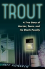 Trout : A True Story of Murder, Teens, and the Death Penalty - eBook