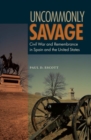 Uncommonly Savage : Civil War and Remembrance in Spian and the United States - Book