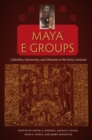 Maya E Groups : Calendars, Astronomy, and Urbanism in the Early Lowlands - eBook