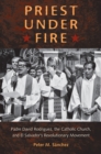 Priest Under Fire : Padre David Rodriguez, the Catholic Church, and El Salvador's Revolutionary Movement - eBook
