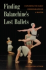 Finding Balanchine's Lost Ballets : Exploring  the Early Choreography of a Master - eBook