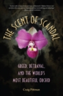 The Scent of Scandal : Greed, Betrayal, and the World's Most Beautiful Orchid - Book