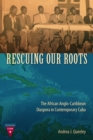 Rescuing Our Roots : The African Anglo-Caribbean Diaspora in Contemporary Cuba - eBook