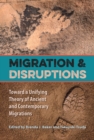 Migration and Disruptions : Toward a Unifying Theory of Ancient and Contemporary Migrations - eBook