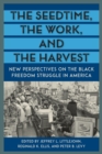 The Seedtime, the Work, and the Harvest : New Perspectives on the Black Freedom Struggle in America - Book