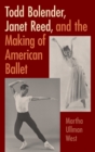 Todd Bolender, Janet Reed, and the Making of American Ballet - Book