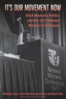 It's Our Movement Now : Black Women's Politics and the 1977 National Women's Conference - Book