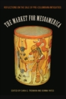 The Market for Mesoamerica : Reflections on the Sale of Pre-Columbian Antiquities - Book