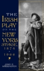 The Irish Play on the New York Stage, 1874-1966 - Book