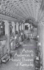Actors, Audiences, and Historic Theaters of Kentucky - Book