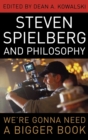 Steven Spielberg and Philosophy : We're Gonna Need a Bigger Book - Book