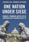 One Nation Under Siege : Congress, Terrorism, and the Fate of American Democracy - Book