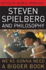 Steven Spielberg and Philosophy : We're Gonna Need a Bigger Book - Book