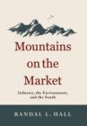 Mountains on the Market : Industry, the Environment, and the South - Book