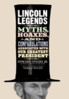 Lincoln Legends : Myths, Hoaxes, and Confabulations Associated with Our Greatest President - eBook