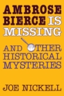 Ambrose Bierce is Missing : And Other Historical Mysteries - Book