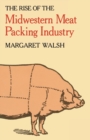 The Rise of the Midwestern Meat Packing Industry - Book