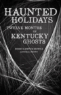 Haunted Holidays : Twelve Months of Kentucky Ghosts - Book