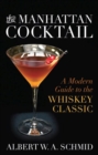 The Manhattan Cocktail : A Modern Guide to the Whiskey Classic - Book