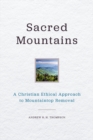Sacred Mountains : A Christian Ethical Approach to Mountaintop Removal - eBook