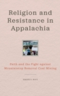 Religion and Resistance in Appalachia : Faith and the Fight against Mountaintop Removal Coal Mining - Book