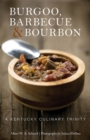Burgoo, Barbecue, and Bourbon : A Kentucky Culinary Trinity - Book