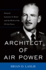 Architect of Air Power : General Laurence S. Kuter and the Birth of the US Air Force - eBook