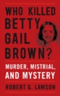 Who Killed Betty Gail Brown? : Murder, Mistrial, and Mystery - eBook