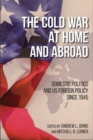 The Cold War at Home and Abroad : Domestic Politics and US Foreign Policy since 1945 - Book