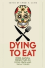 Dying to Eat : Cross-Cultural Perspectives on Food, Death, and the Afterlife - Book