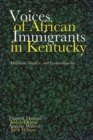 Voices of African Immigrants in Kentucky : Migration, Identity, and Transnationality - Book