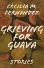 Grieving for Guava : Stories - Book