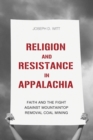 Religion and Resistance in Appalachia : Faith and the Fight against Mountaintop Removal Coal Mining - Book