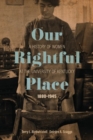 Our Rightful Place : A History of Women at the University of Kentucky, 1880--1945 - Book