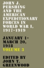 John J. Pershing and the American Expeditionary Forces in World War I, 1917-1919 : January 1-March 20, 1918 - Book