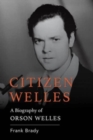 Citizen Welles : A Biography of Orson Welles - Book