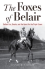 The Foxes of Belair : Gallant Fox, Omaha, and the Quest for the Triple Crown - Book
