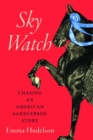 Sky Watch : Chasing an American Saddlebred Story - Book