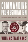 Commanding Professionalism : Simpson, Moore, and the Ninth US Army - Book