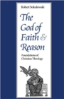 The God of Faith and Reason : Foundations of Christian Theology - Book