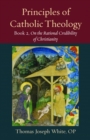 Principles of Catholic Theology, Book 2 : On the Rational Credibility of Christianity - Book