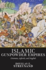 Islamic Gunpowder Empires : Ottomans, Safavids, and Mughals - Book
