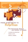 From Submission To Rebellion : The Provinces Versus The Center In Russia - Book